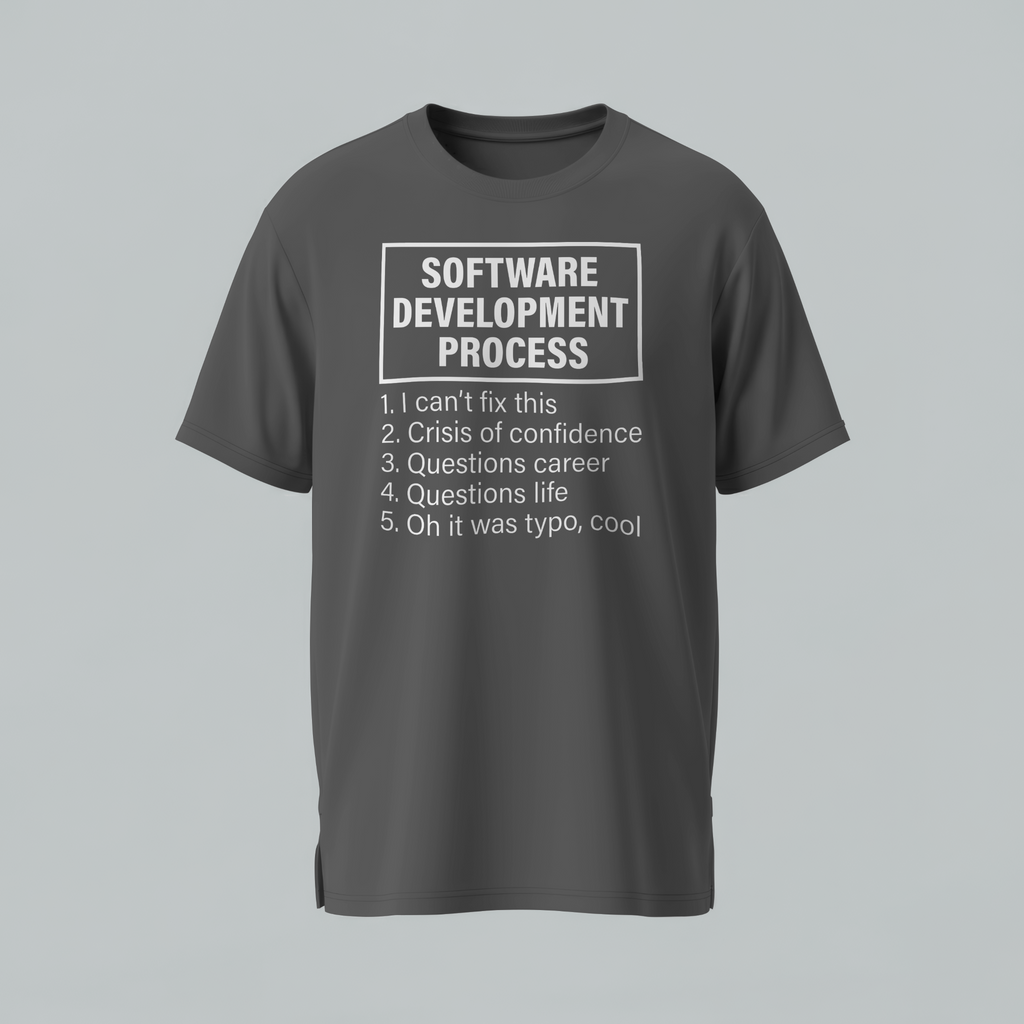 Gray t-shirt with humorous 'Software Development Process' text on a gray background