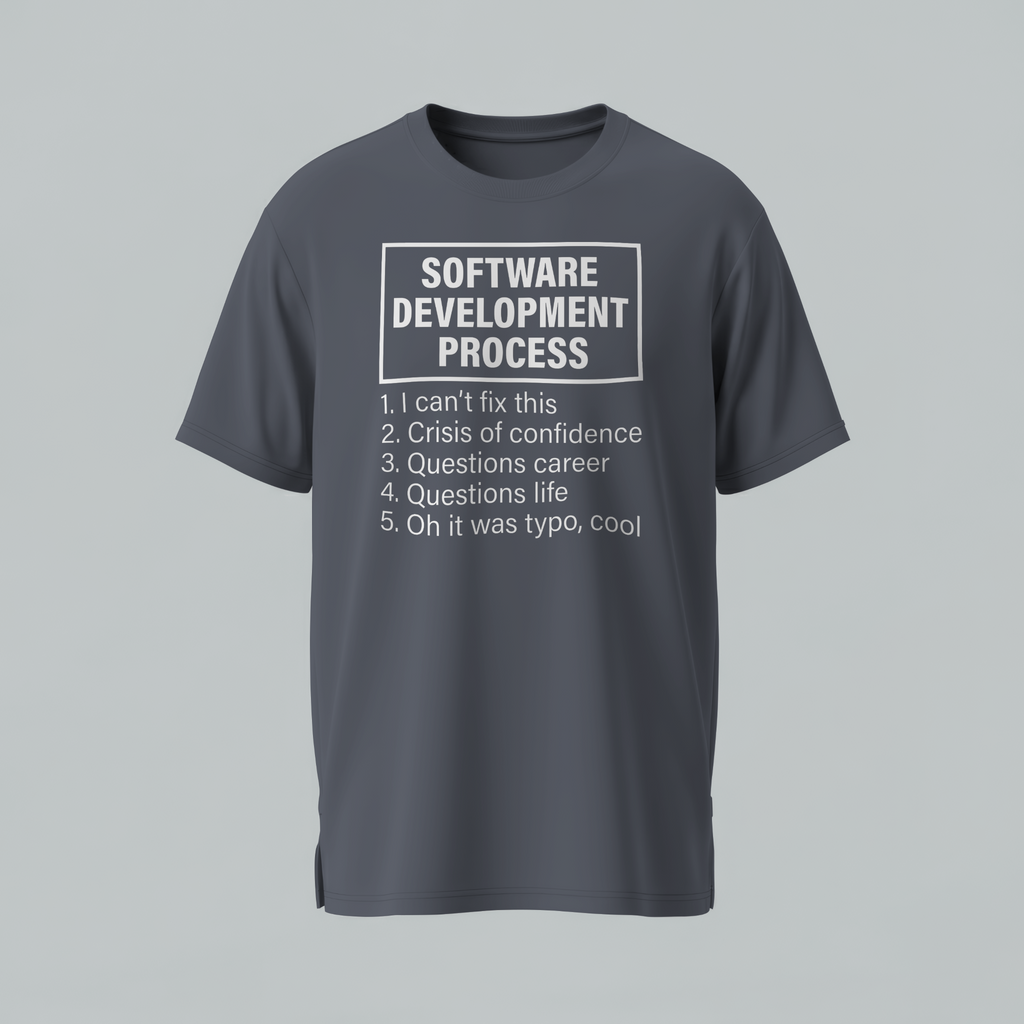 Gray t-shirt with humorous 'Software Development Process' text on a gray background