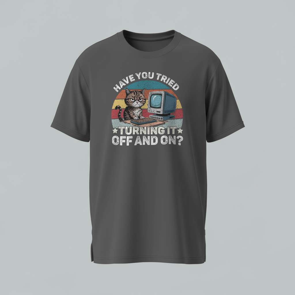 Have You Tried Turning It Off And On? — Grumpy Cat Computer T-Shirt