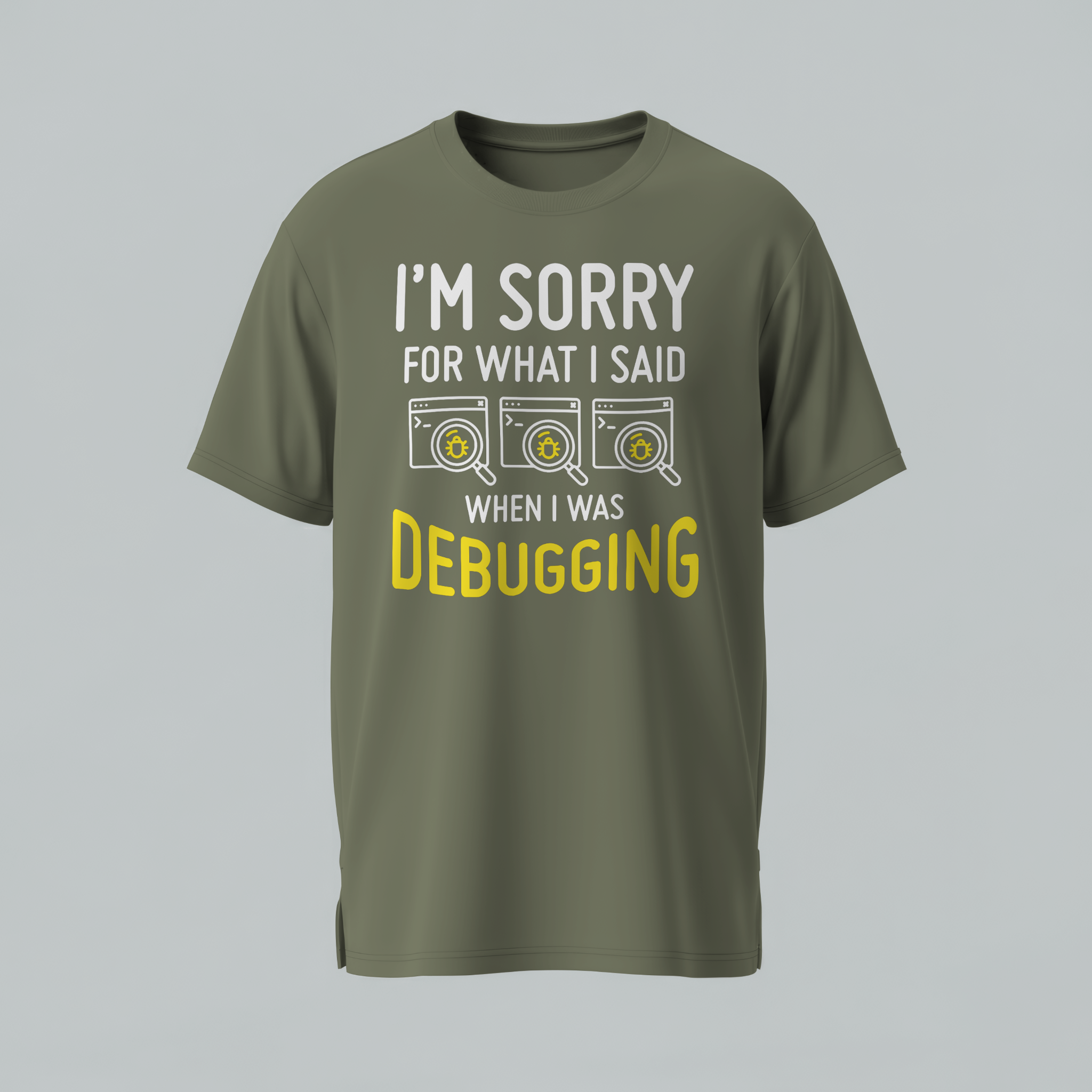 Green t-shirt with text 'I'm sorry for what I said when I was debugging' on a gray background