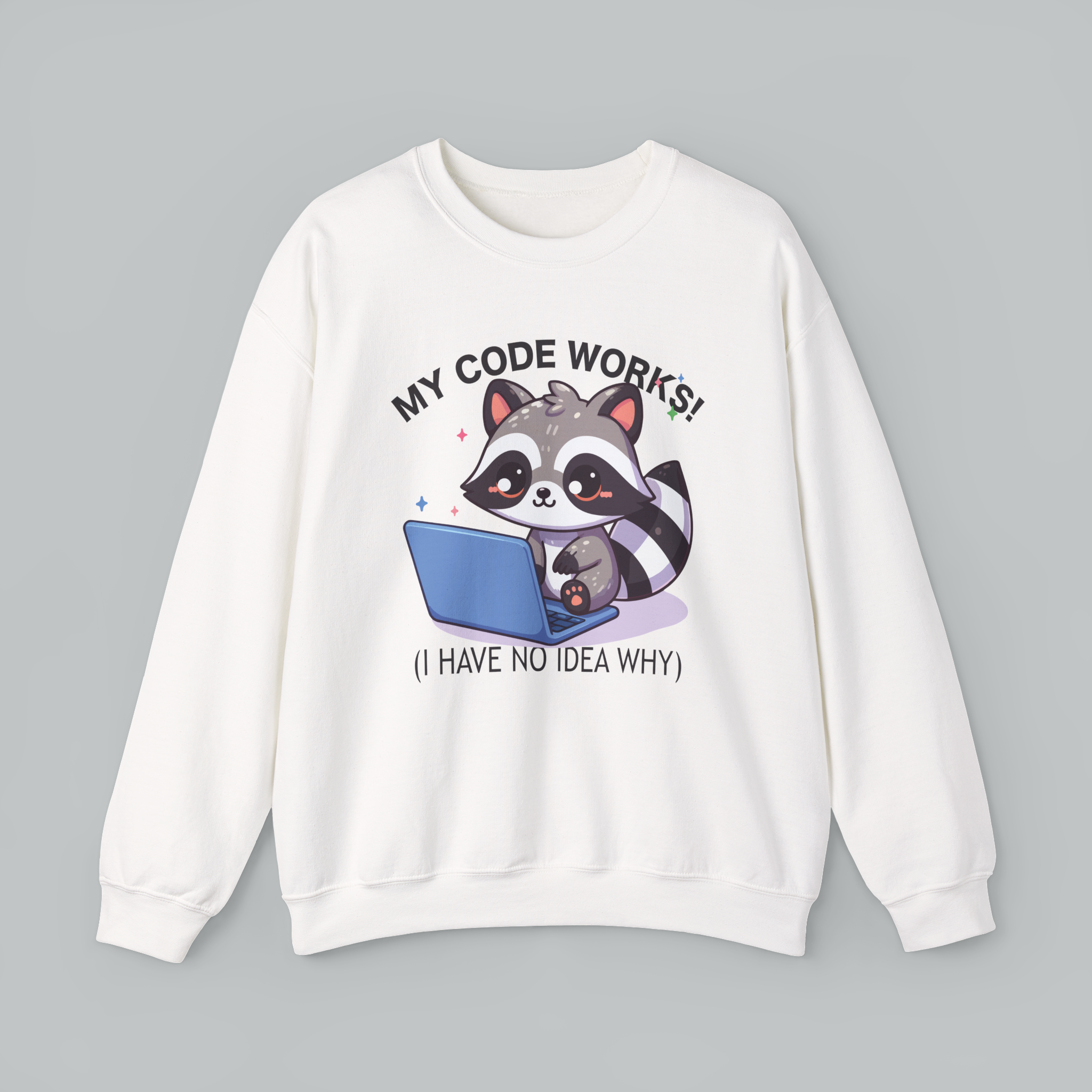 Programmer Raccoon Sweatshirt – “My Code Works! (I Have No Idea Why)” Crewneck